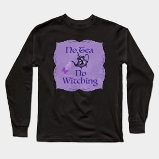 No Tea no witching Long Sleeve T-Shirt